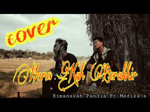 HARUSKAH BERAKHIR | COVER BY : Rimansyah pandia FT Medika.s