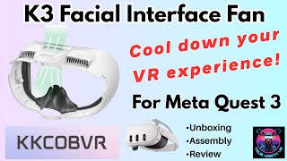 KKCOBVR Facial Interface With Fan for Meta Quest 3 - Unboxing, Assembly, Review