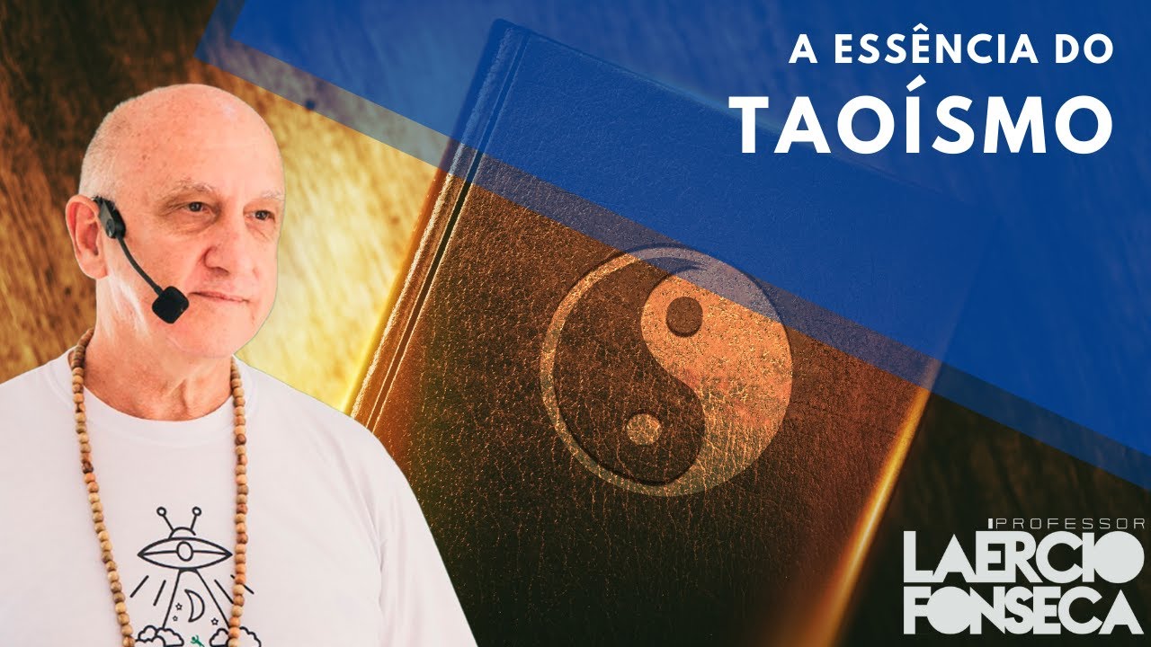 A ESSÊNCIA do TAOÍSMO | Prof. Laércio Fonseca