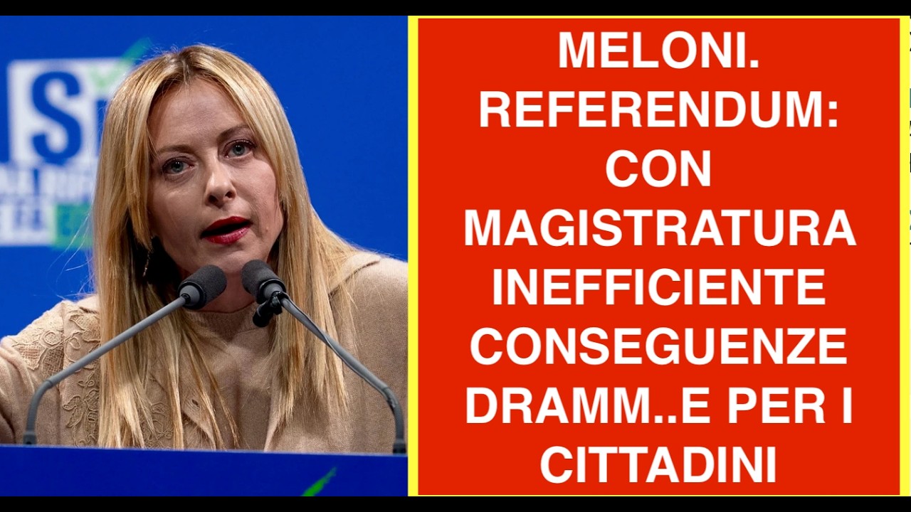 MELONI. REFERENDUM: CON MAGISTRATURA INEFFICIENTE CONSEGUENZE DRAMM..E PER I CITTADINI