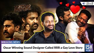 Oscar Winning Sound Designer Called RRR a Gay Love Story