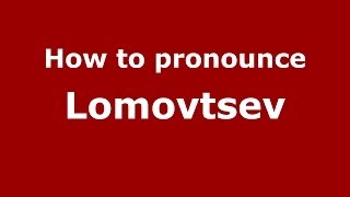 How to pronounce Lomovtsev