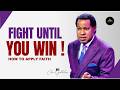 FIGHT UNTIL YOU WIN PASTOR CHRIS OYAKHILOME