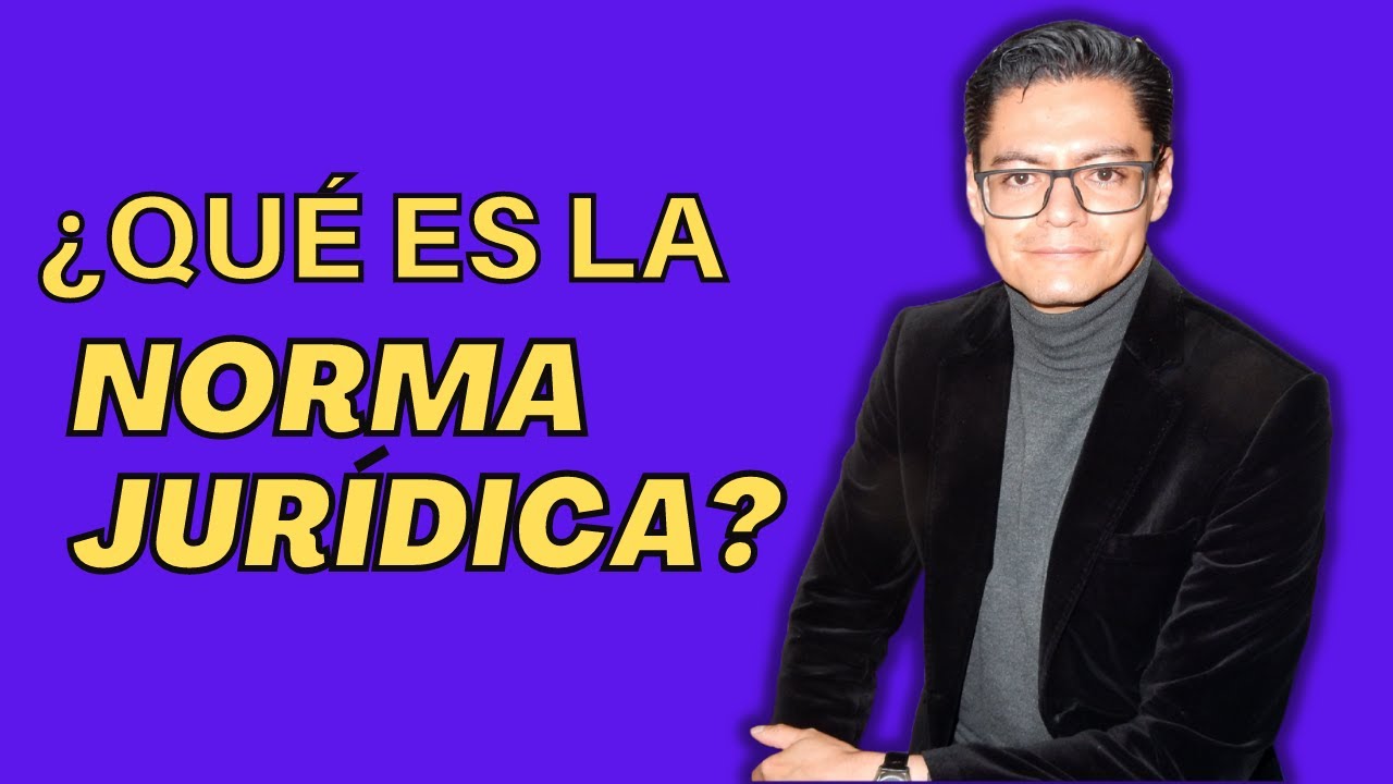 ¿QUÉ ES LA NORMA JURÍDICA?
