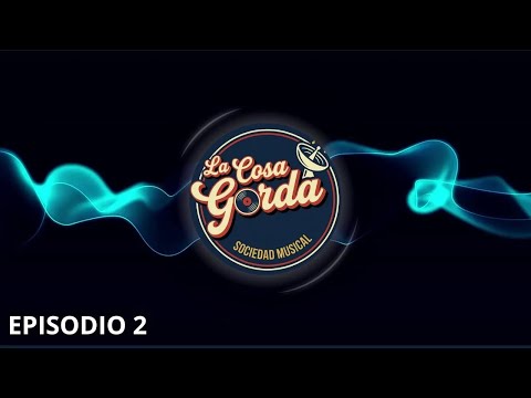 EP 02. La Cosa Gorda