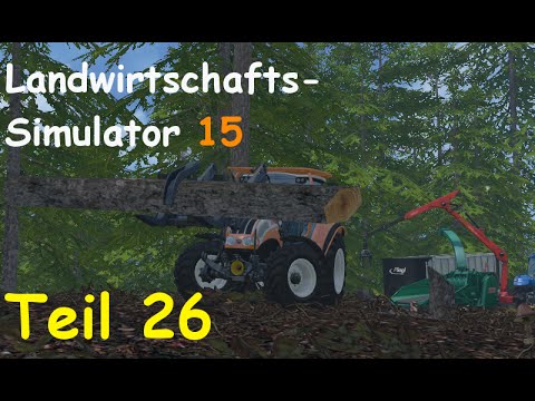 Let's Play Landwirtschafts Simulator 15 Forstwirtschaft Teil 26