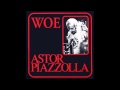 Astor Piazzolla - Woe pass away