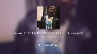 Jaden Smith LABOR V2 REMIX Feat. Tkbreezy03