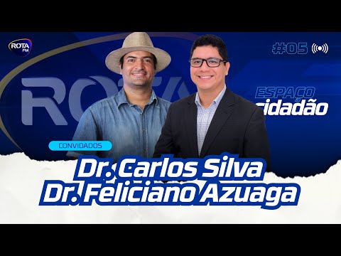 DR. CARLOS SILVA & DR. FELICIANO AZUAGA - ESPAÇO CIDADÃO #5