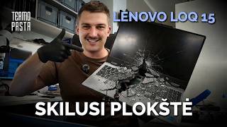 Skilusi Lenovo LOQ 15 plokštė – ar dar įmanoma sutaisyti?