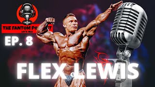Flex Lewis Unfiltered | The Dragon's Lair | Life after Competing | Fantom Podcast Ep. 8