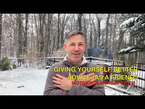 Motivation Monday episode #38 — Giving yourself better advice (as a friend!)