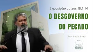 O Desgoverno do Pecado (Juízes 18:1-13) - Pr. Paulo Brasil - IPA