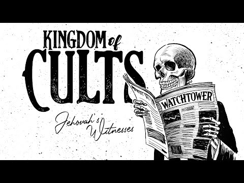 Kingdom of Cults (#4) — Jehovah's Witnesses (part 1)