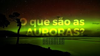 Astrolab | O que são as auroras?