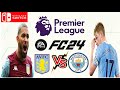 EA SPORTS FC 24 EPL Aston Villa VS Manchester City Gameplay Nintendo Switch 1080p