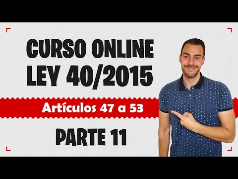 Parte 11 📚 LEY 40/2015 📚 Régimen Jurídico del Sector Público - CURSO GRATUITO - Artículos 47 a 53