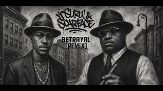 Gang Starr - Betrayal feat. Scarface (Remix)