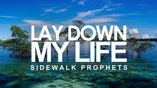 Lay Down My Life - Sidewalk Prophets (With Lyrics)™HD