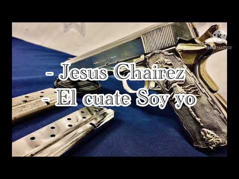 El cuate soy yo - Jesús Chairez Letra