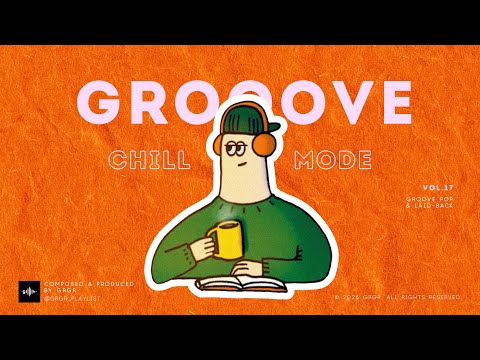 GROOVE POP | LAID-BACK | VOL.17 | CHILL MODE ON