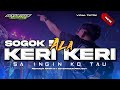 DJ SOGOK ALA KERI KERI SA INGIN KO TAU PARTY TERBARU VIRAL TIKTOK 2026 FULL BASS HOREG