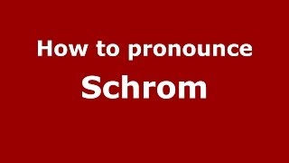 How to pronounce Schrom