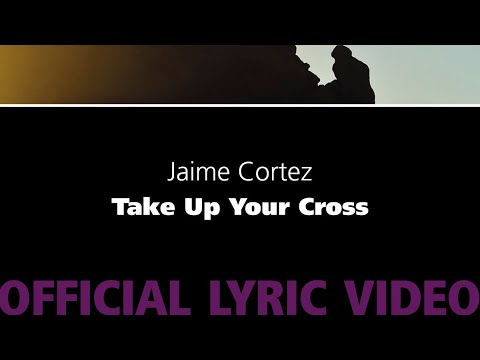 Take Up Your Cross - Jaime Cortez
