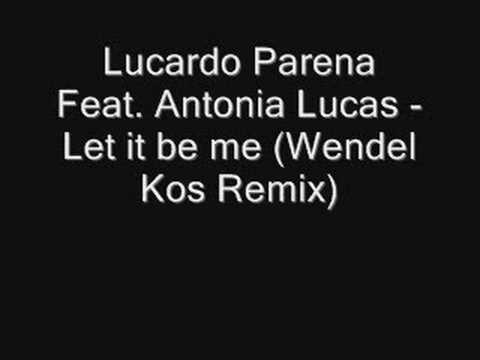 Lucardo Parena Feat. Antonia Lucas - Let it be me (Wendel Ko