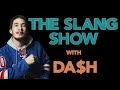 Da$h - The Slang Show Episode 2 