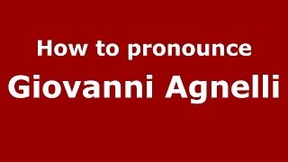 How to pronounce Giovanni Agnelli