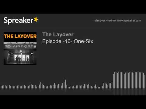 Episode -16- One-Six (part 6 of 6)