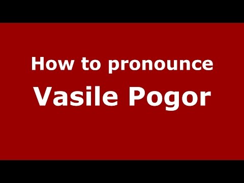 How to pronounce Vasile Pogor (Romanian/Romania)  - PronounceNames.com