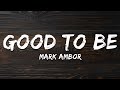 Mark Ambor - Good To Be (Lyrics)
