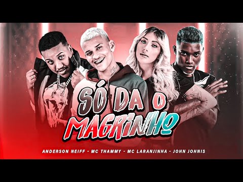ANDERSON NEIFF E MC THAMMY E MC LARANJINHA E JOHN JOHNIS - SO DA O MAGRINHO