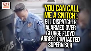 ‘You Can Call Me A Snitch’: 911 Dispatcher Alarmed Over George Floyd Arrest Contacted Supervisor
