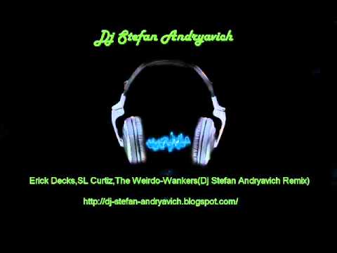 Erick Decks,SL Curtiz,The Weirdo-Wankers(Dj Stefan Andryavich Remix).mp4