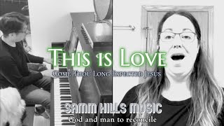 [Angela Roesler-Lombardi Solo Ver.] This is Love (Come Thou Long Expected Jesus) Samm Hills Music
