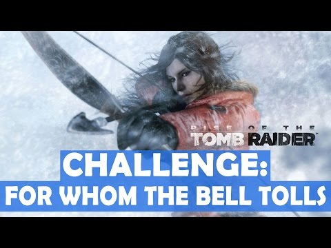 Rise of the Tomb Raider - For Whom the Bell Tolls Challenge Walkthrough (5 Bells Cut)