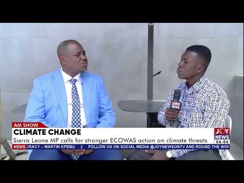 Climate Change: Sierra Leone MP calls for stronger ECOWAS action on climate threats | AM News