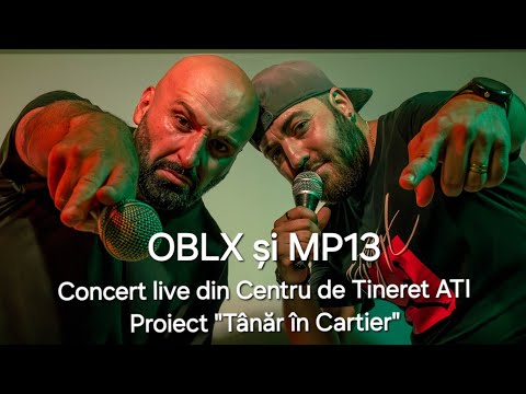 CONCERT LIVE: OBLX și MP13 ( Centrul de Tineret ATI, Proiect "Tânăr În Cartier")
