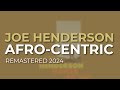 Joe Henderson - Afro-Centric - Remastered 2024 (Official Audio)