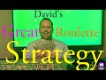 David’s Great Roulette Strategy!!