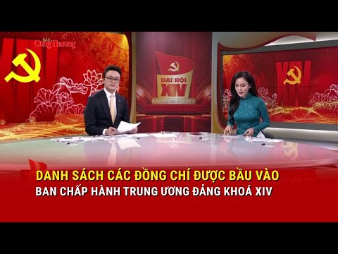 Danh sách các đồng chí được bầu vào Ban Chấp hành Trung ương Đảng khoá XIV | Báo Công Thương