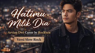 Download lagu Hatimu Milik Dia – Arvian Dwi | Slow Rock Cover by Rockycu mp3