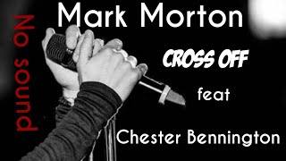 Mark Morton  Cross Off feat Chester Bennington