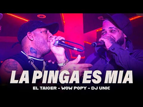 EL TAIGER, WOW POPY, DJ UNIC - LA PINGA ES MIA