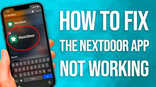 How To Fix The Nextdoor App Not Working: Quick Guide!