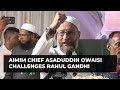 Asaduddin Owaisi’s open challenge to Rahul Gandhi: 'Contest elections from Hyderabad…'
