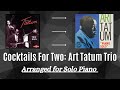 Cocktails for Two Art Tatum Trio Arranged for Solo Piano.